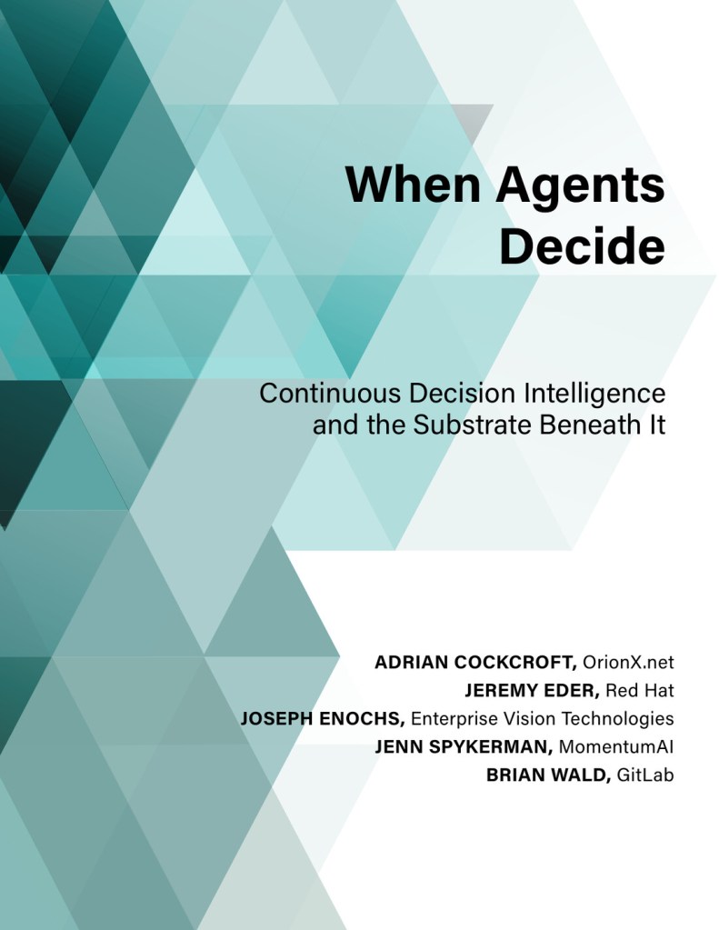 Title page of When Agents Decide: Continuous Decision Intelligence and the Substrate Beneath It, by Adrian Cockcroft, Jeremy Eder, Joseph Enochs, Jenn Spykerman, and Brian Wald